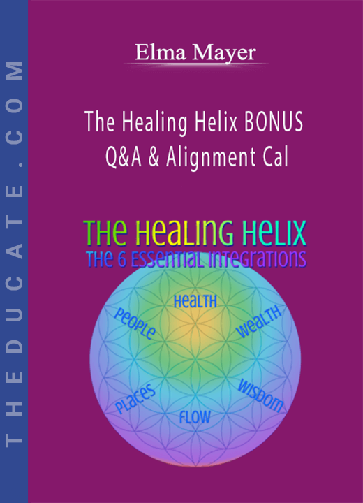 Elma Mayer - The Healing Helix BONUS Q&A & Alignment Cal