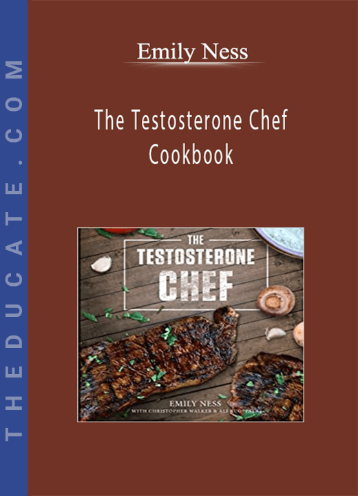 Emily Ness - The Testosterone Chef Cookbook