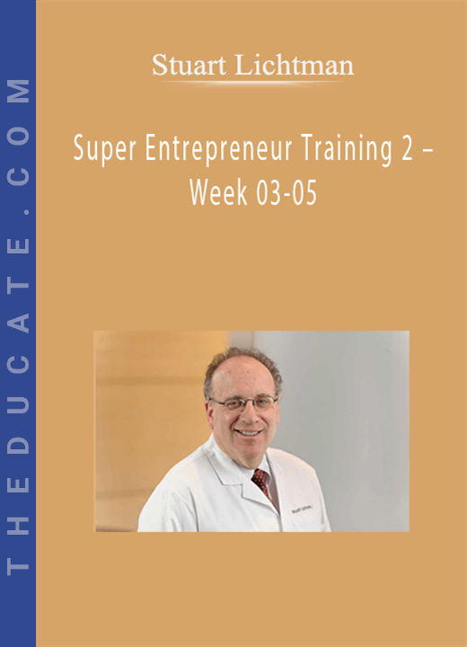 Stuart Lichtman - Super Entrepreneur Training 2 - Week 03-05