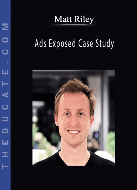Matt Riley - Ads Exposed Case Study