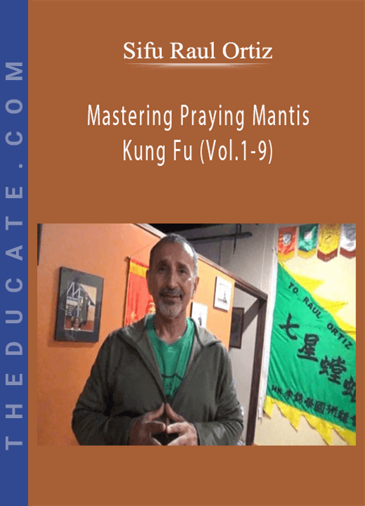Mastering Praying Mantis Kung Fu (Vol.1-9) - Sifu Raul Ortiz