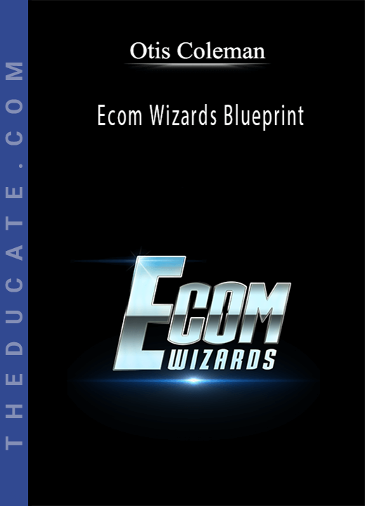 Otis Coleman - Ecom Wizards Blueprint