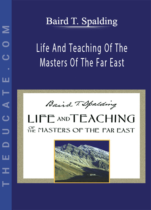 Baird T. Spalding - Life And Teaching Of The Masters Of The Far East