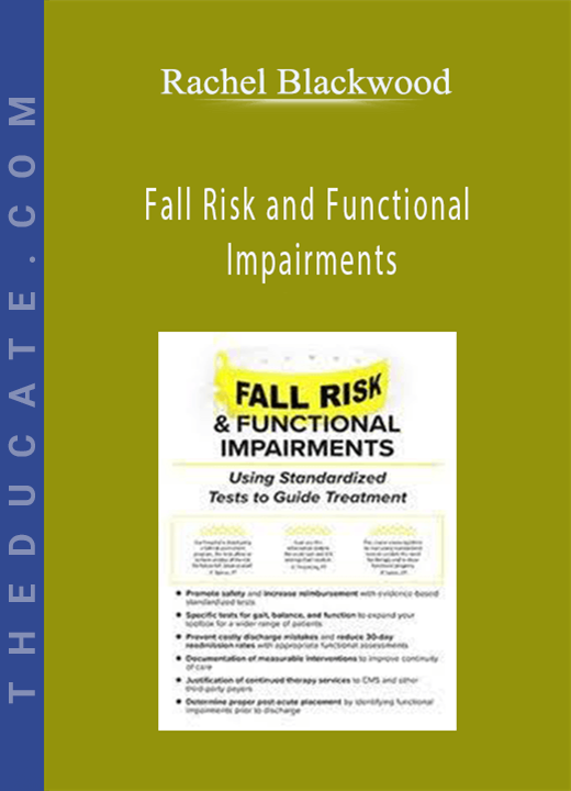 Fall Risk and Functional Impairments: Using Standardized Tests to Guide Treatment - Rachel Blackwood
