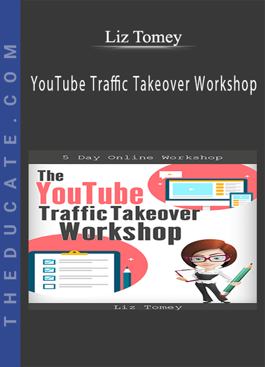 Liz Tomey - YouTube Traffic Takeover Workshop
