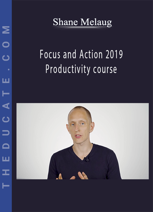 Focus and Action 2019 - Productivity course by Shane Melaug