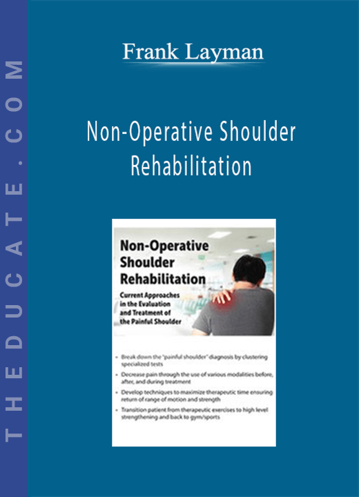 Frank Layman - Non-Operative Shoulder Rehabilitation: Current Approaches in the Evaluation and Treatment of the Painful Shoulder