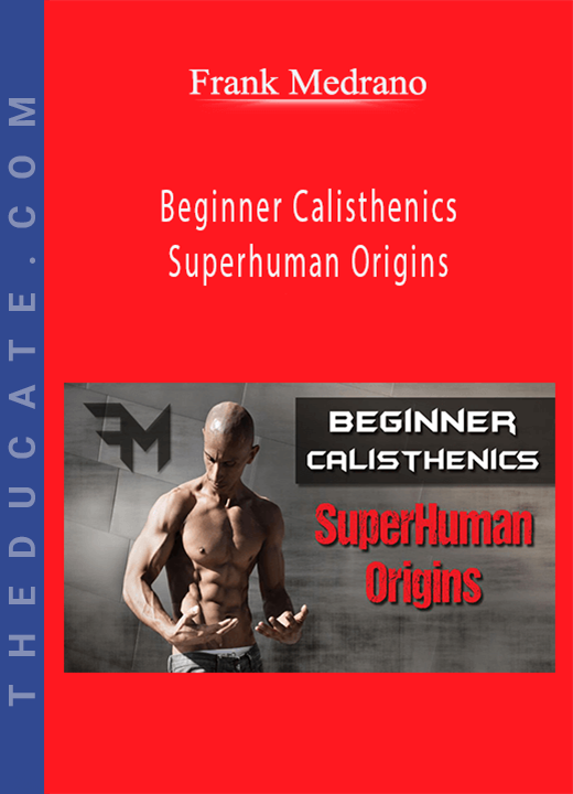 Frank Medrano - Beginner Calisthenics - Superhuman Origins