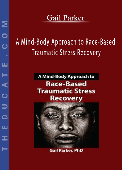 Gail Parker - A Mind-Body Approach to Race-Based Traumatic Stress Recovery