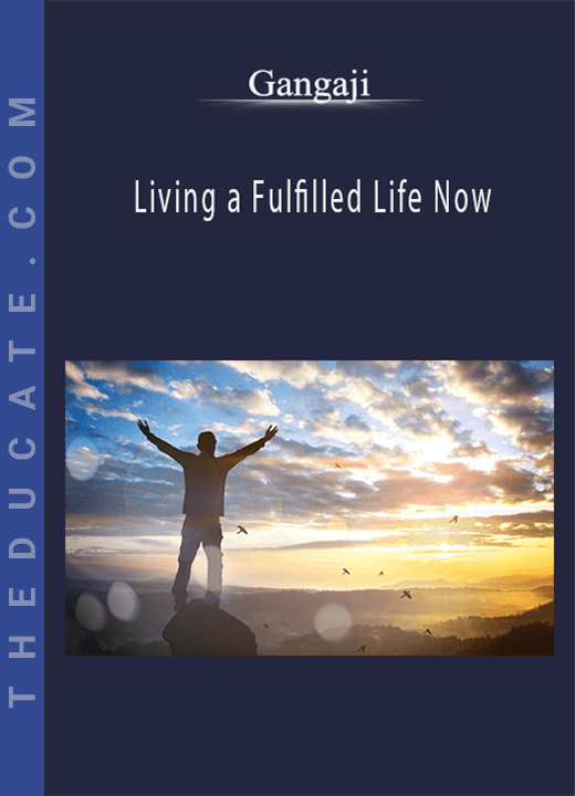 Gangaji - Living a Fulfilled Life Now