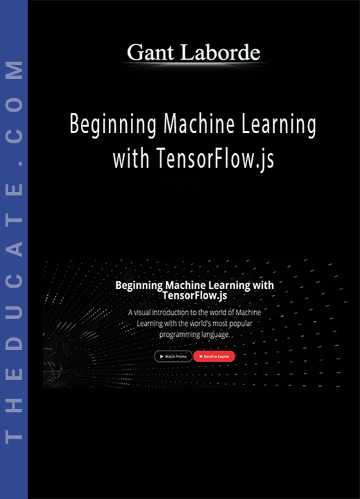 Gant Laborde - Beginning Machine Learning with TensorFlow.js