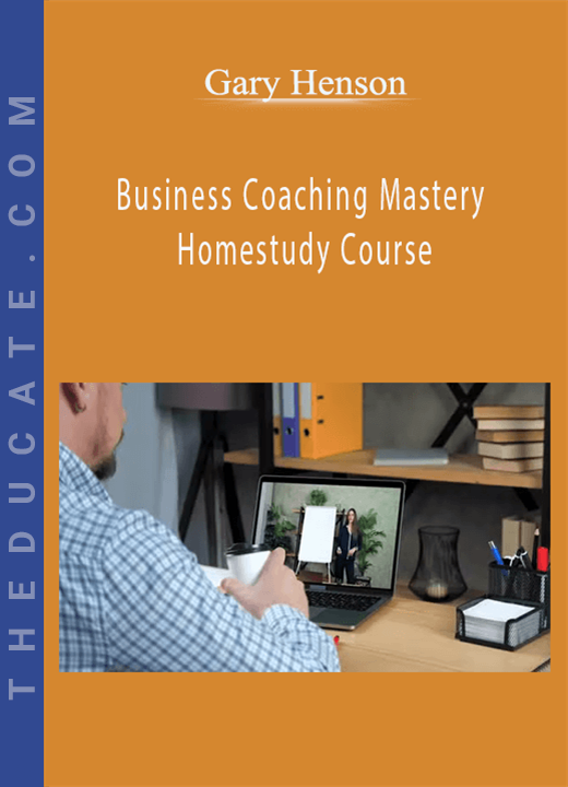 Gary Henson - Business Coaching Mastery Homestudy Course