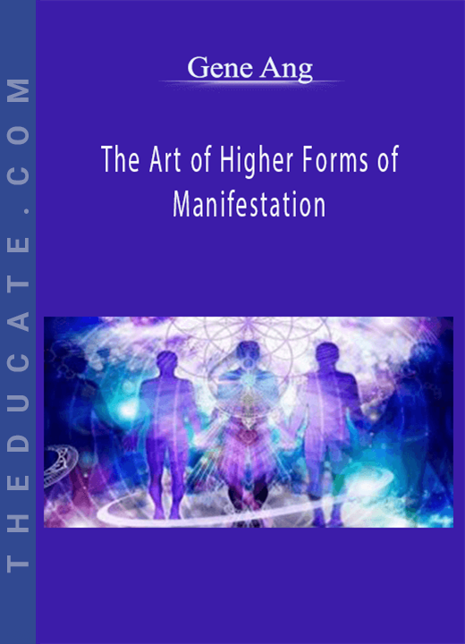 Gene Ang - The Art of Higher Forms of Manifestation
