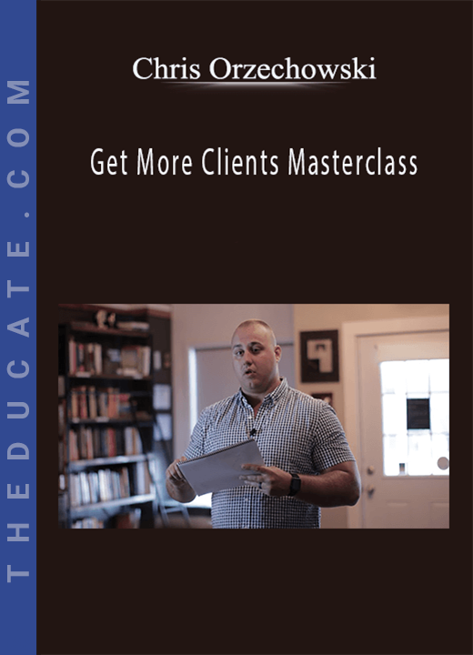 Get More Clients Masterclass - Chris Orzechowski