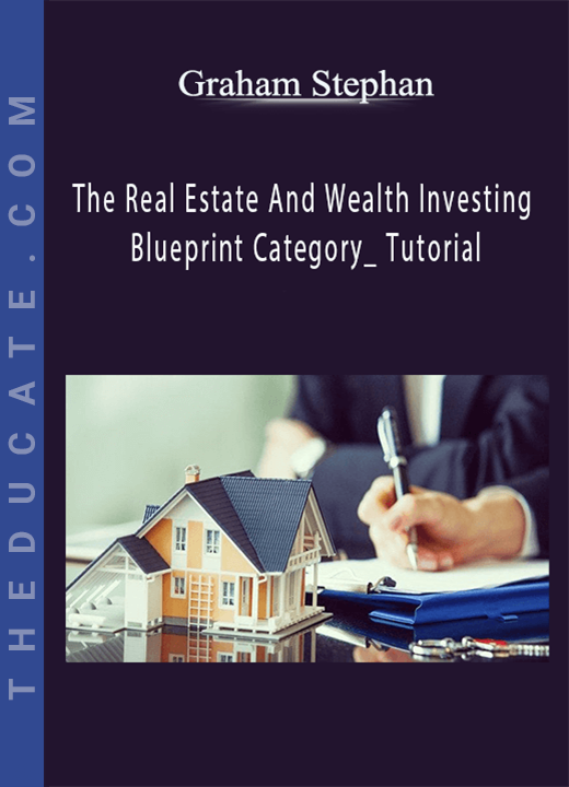 Graham Stephan - The Real Estate And Wealth Investing Blueprint Category_ Tutorial