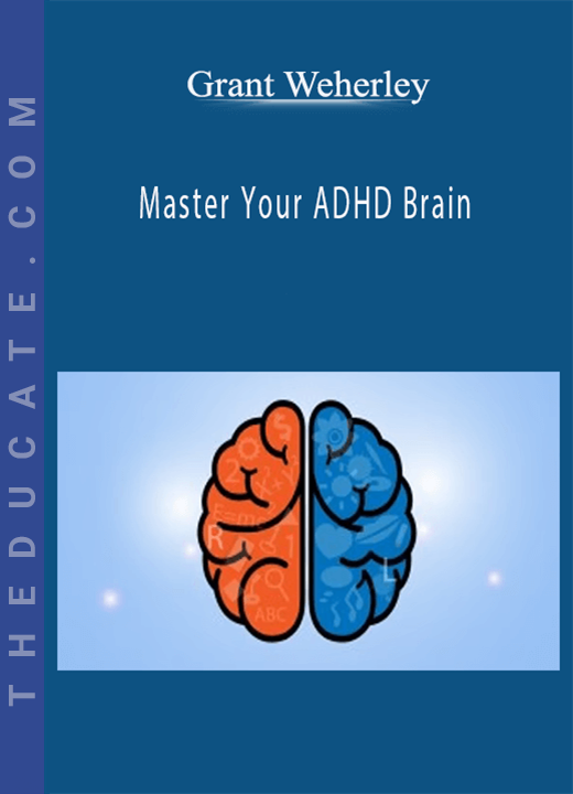 Grant Weherley - Master Your ADHD Brain