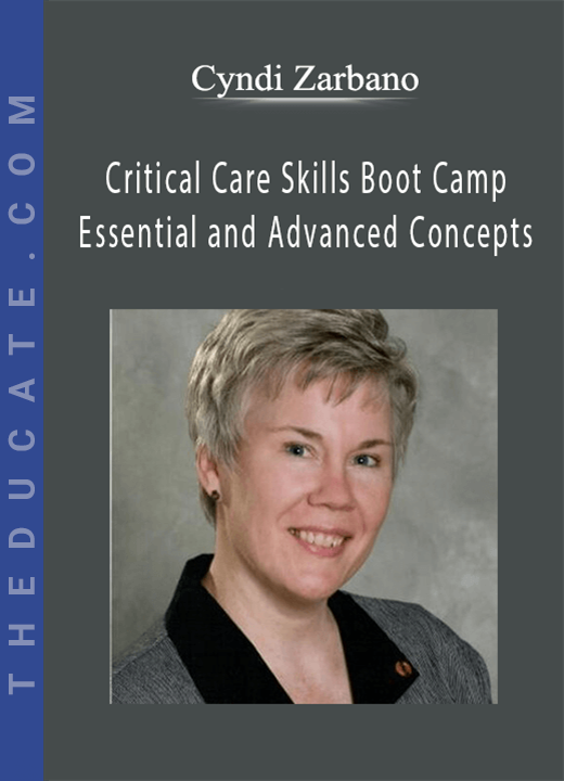Critical Care Skills Boot Camp: Essential and Advanced Concepts - Cyndi Zarbano