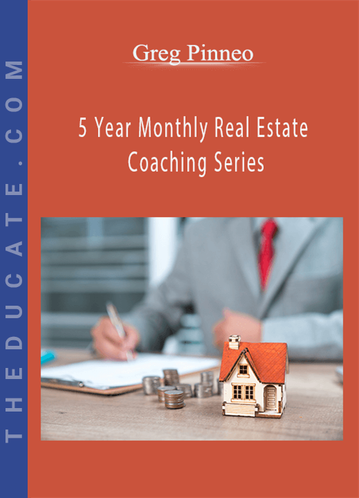 Greg Pinneo - 5 Year Monthly Real Estate Coaching Series