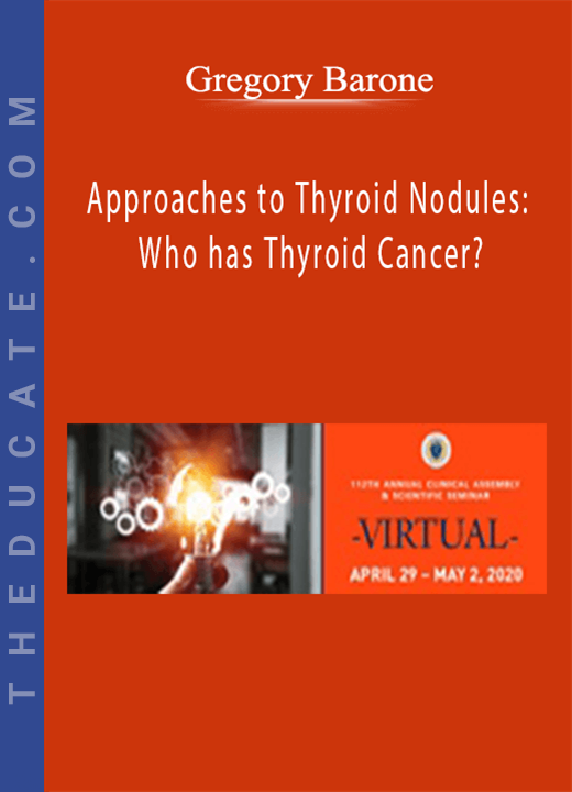 Gregory Barone - Approaches to Thyroid Nodules: Who has Thyroid Cancer?