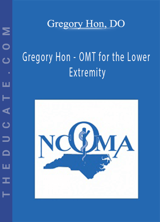 Gregory Hon - OMT for the Lower Extremity - Gregory Hon, DO