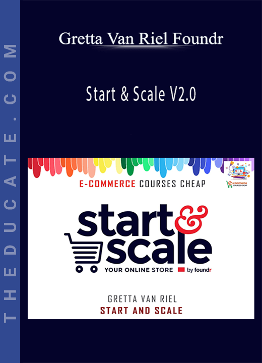 Gretta Van Riel Foundr - Start & Scale V2.0