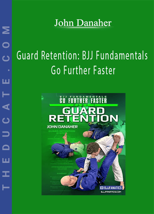 Guard Retention: BJJ Fundamentals - Go Further Faster by John Danaher
