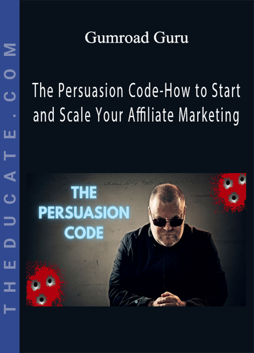 Gumroad Guru - The Persuasion Code-How to Start and Scale Your Affiliate Marketing