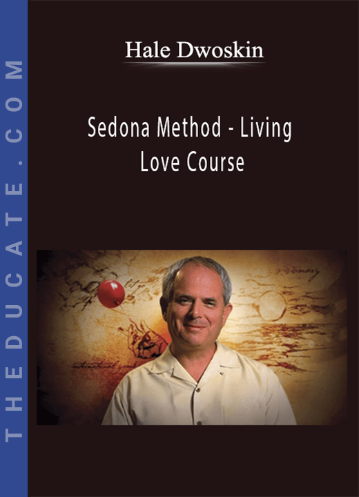Hale Dwoskin - Sedona Method - Living Love Course