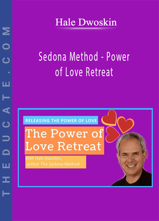 Hale Dwoskin - Sedona Method - Power of Love Retreat