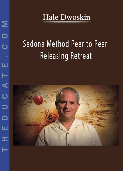 Hale Dwoskin - Sedona Method Peer to Peer Releasing Retreat