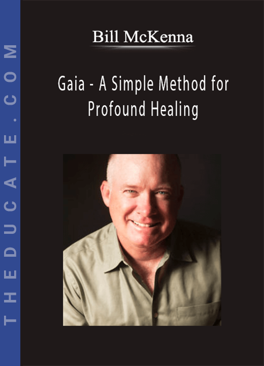 Gaia - A Simple Method for Profound Healing with Bill McKenna