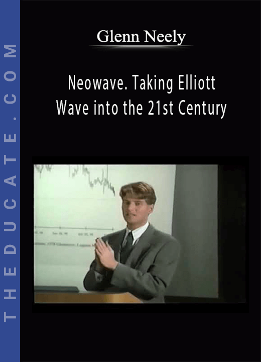 Glenn Neely - Neowave. Taking Elliott Wave into the 21st Century