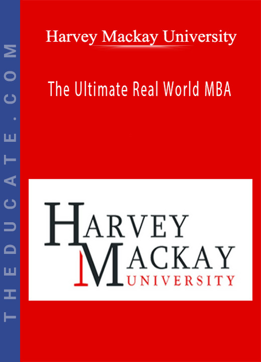 Harvey Mackay University - The Ultimate Real World MBA