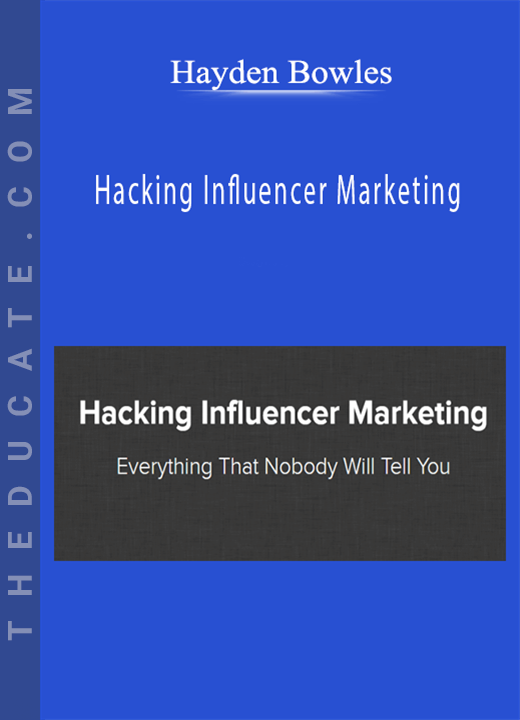 Hayden Bowles - Hacking Influencer Marketing