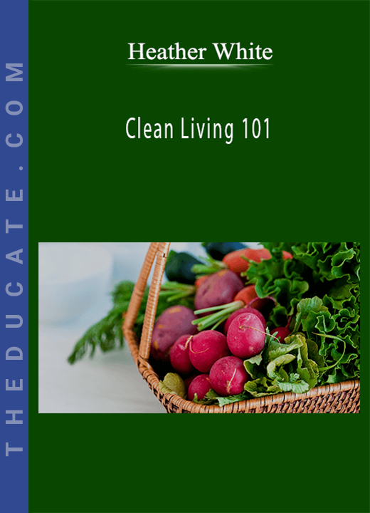 Heather White - Clean Living 101