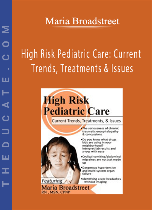 High Risk Pediatric Care: Current Trends, Treatments & Issues - Maria Broadstreet