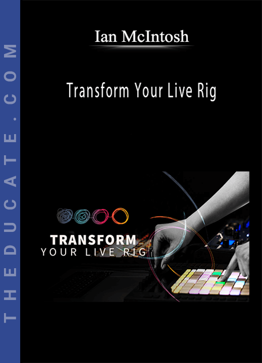 Ian McIntosh - Transform Your Live Rig