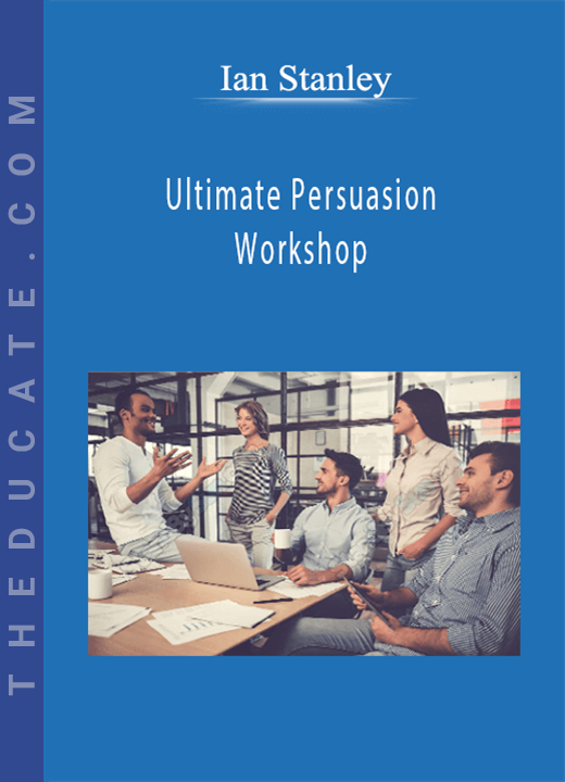 Ian Stanley - Ultimate Persuasion Workshop