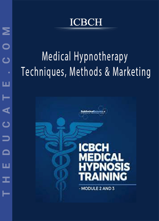 ICBCH - Medical Hypnotherapy Techniques, Methods & Marketing