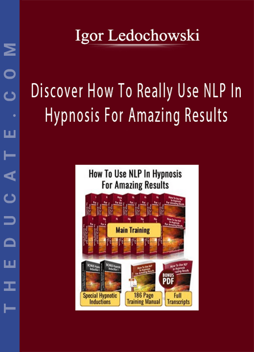Igor Ledochowski - Discover How To Really Use NLP In Hypnosis For Amazing Results