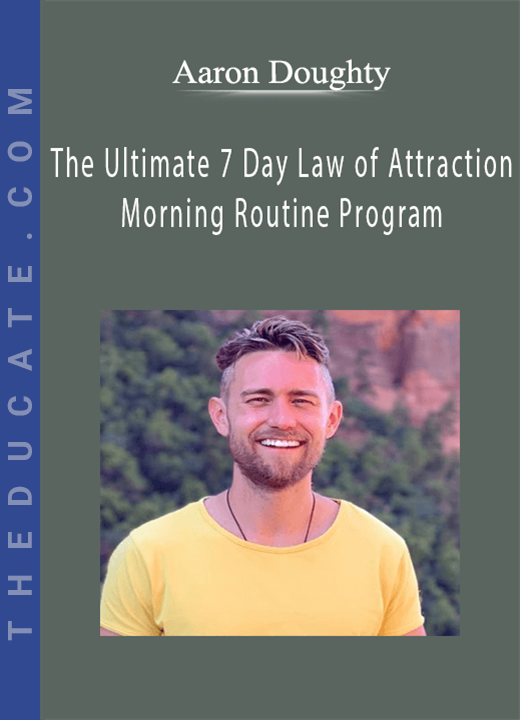Aaron Doughty - The Ultimate 7 Day Law of Attraction Morning Routine Program