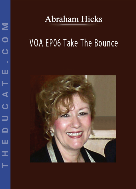 Abraham Hicks - VOA EP06 Take The Bounce