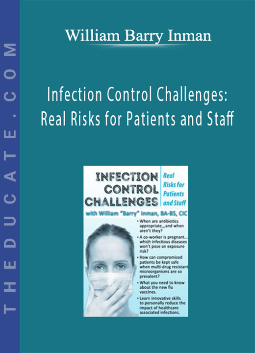 Infection Control Challenges: Real Risks for Patients and Staff - William Barry Inman