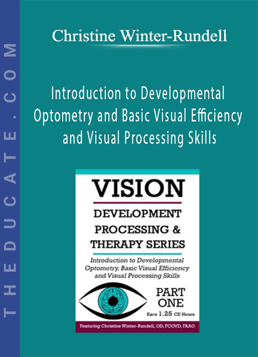 Introduction to Developmental Optometry and Basic Visual Efficiency and Visual Processing Skills - Christine Winter-Rundell