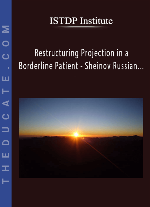 ISTDP Institute - Restructuring Projection in a Borderline Patient - Sheinov Russian…