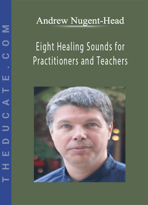 Andrew Nugent-Head - Eight Healing Sounds for Practitioners and Teachers