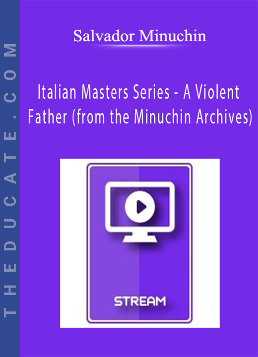 Italian Masters Series - A Violent Father (from the Minuchin Archives) - Salvador Minuchin