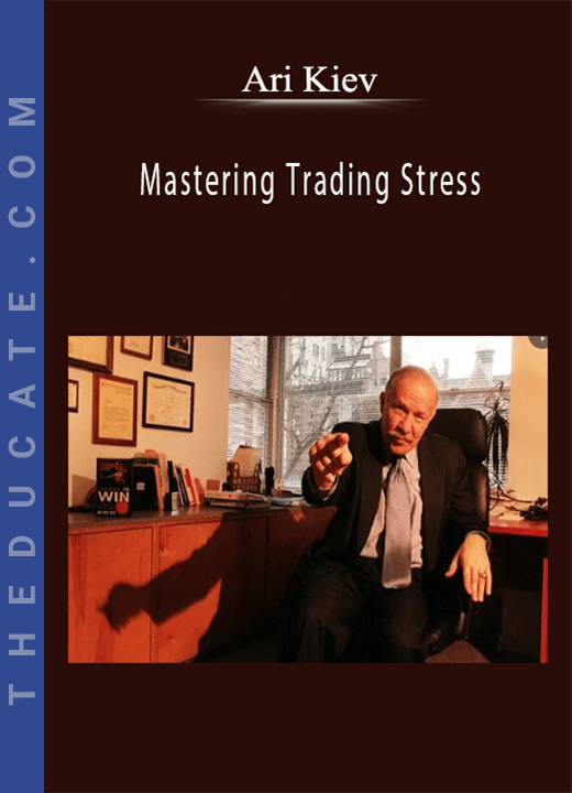 Ari Kiev - Mastering Trading Stress