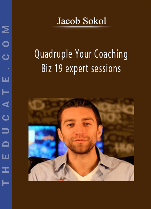 Jacob Sokol - Quadruple Your Coaching Biz 19 expert sessions