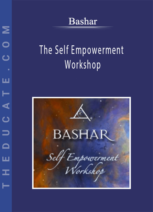 Bashar - The Self Empowerment Workshop